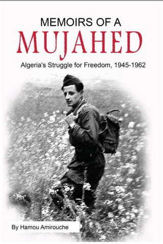 Memoirs of a Mujahed: Algeria's Struggle for Freedom, 1945-1962 by Hamou Amirouche