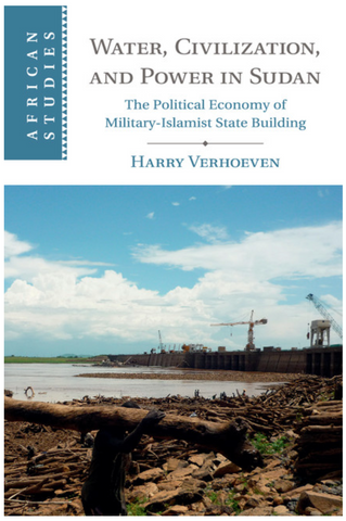 Water, Civilisation and Power in Sudan by Harry Verhoeven