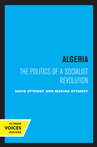 Algeria: The Politics of a Socialist Revolution by David Ottaway
