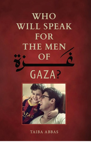 Who Will Speak For The Men Of Gaza? by Taiba Abbas
