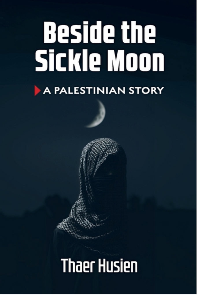 Beside the Sickle Moon: A Palestinian Story by Thaer Husien