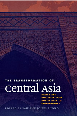 The Transformation of Central Asia by Pauline Jones Luong