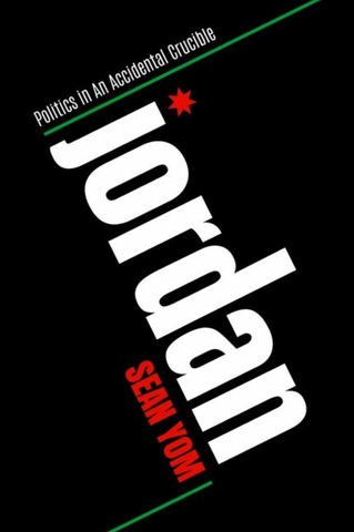 Jordan: Politics in an Accidental Crucible by  Sean Yom