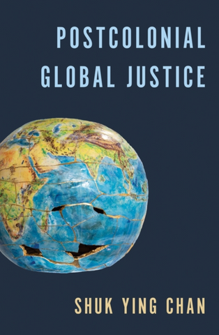 Postcolonial Global Justice by Shuk Ying Chan