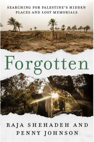 Forgotten: Searching for Palestine's Hidden Places and Lost Memorials by Raja Shehadeh