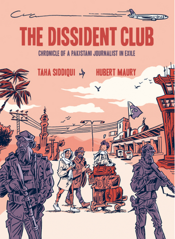 The Dissident Club: Chronicle of a Pakistani Journalist in Exile by Taha Siddiqui