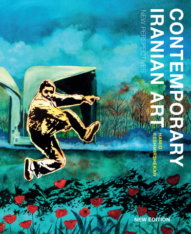 Contemporary Iranian Art: New Perspectives by Hamid Keshmirshekan
