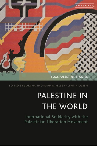 Palestine in the World: International Solidarity with the Palestinian Liberation Movement by