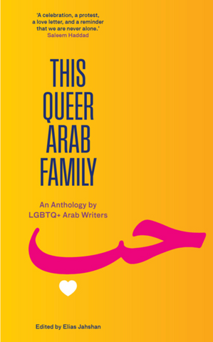 This Queer Arab Family: An Anthology by LGBTQ+ Arab Writers by Elias Jahshan