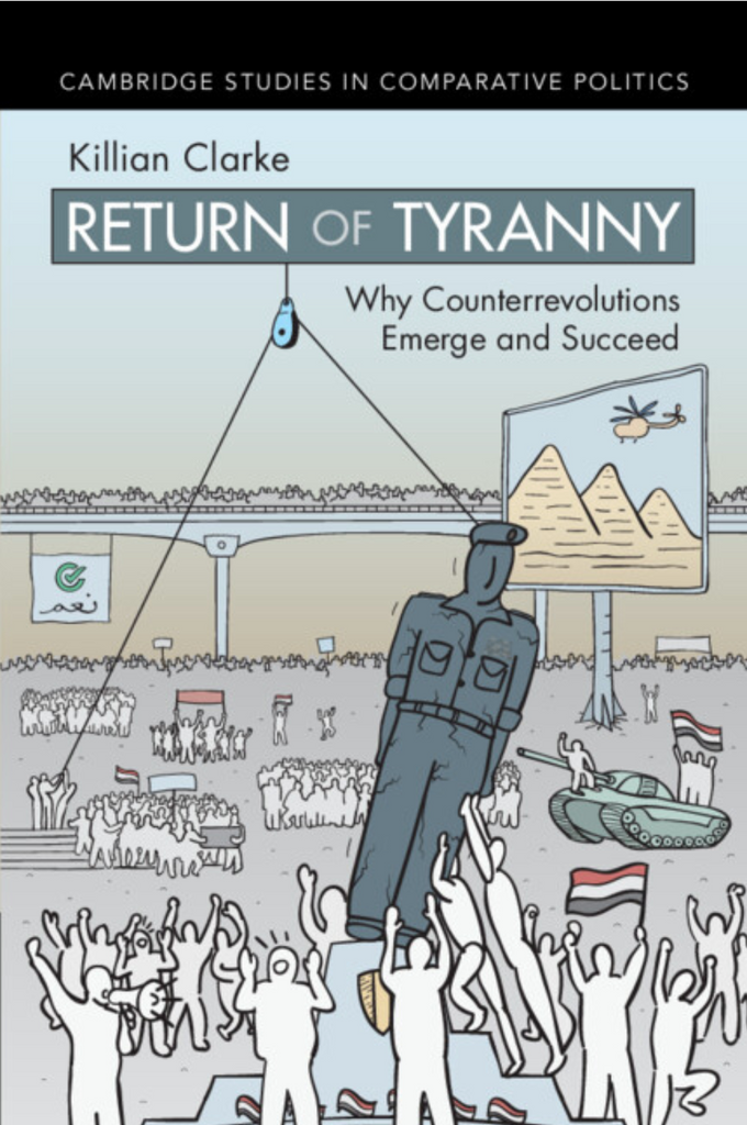 Return of Tyranny: Why Counterrevolutions Emerge and Succeed by Killian Clarke
