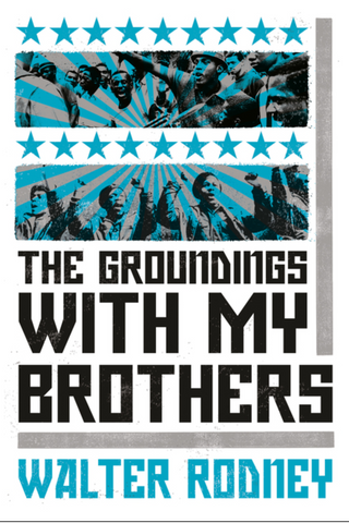 The Groundings with My Brothers by Walter Rodney