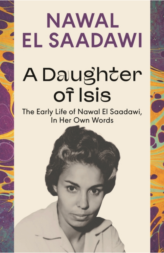 A Daughter of Isis: The Early Life of Nawal El Saadawi, in Her Own Words