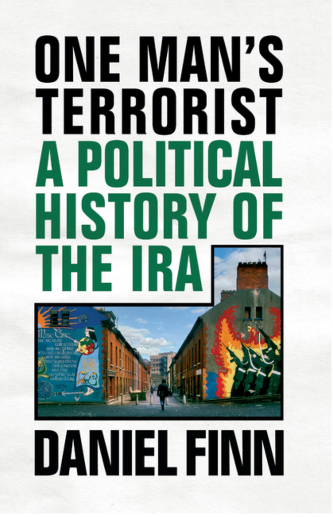One Man's Terrorist: A Political History of the IRA by Daniel Finn