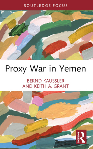 Proxy War in Yemen by Bernd Kaussler and Keith A. Grant