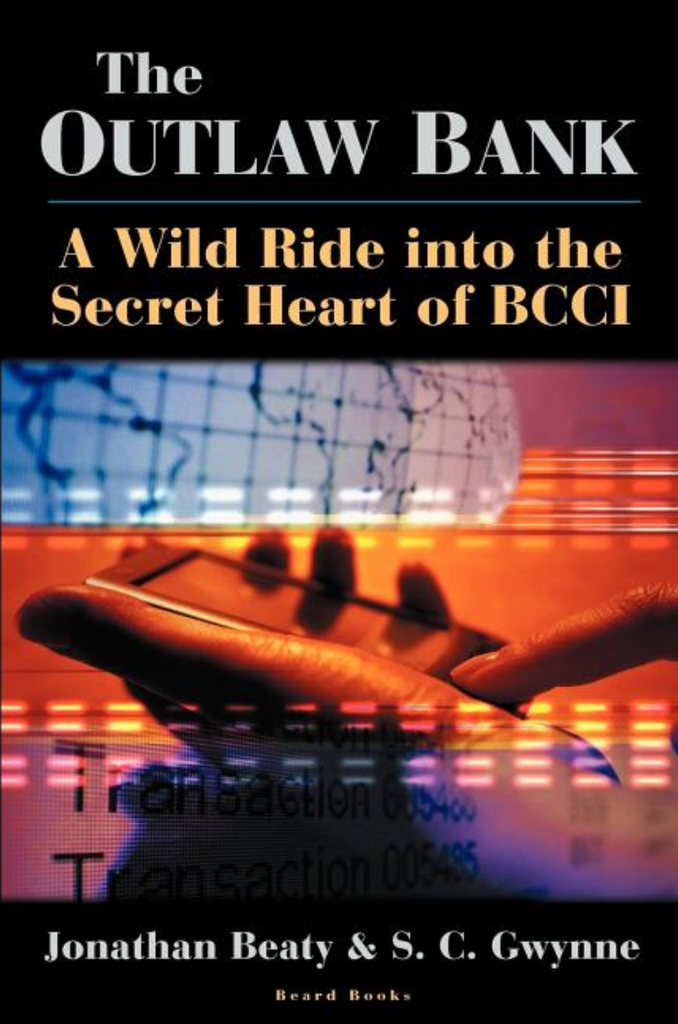 The Outlaw Bank: A Wild Ride Into the Secret Heart of BCCI by Jonathan Beaty and S. C. Gwynne
