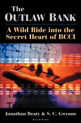 The Outlaw Bank: A Wild Ride Into the Secret Heart of BCCI by Jonathan Beaty and S. C. Gwynne