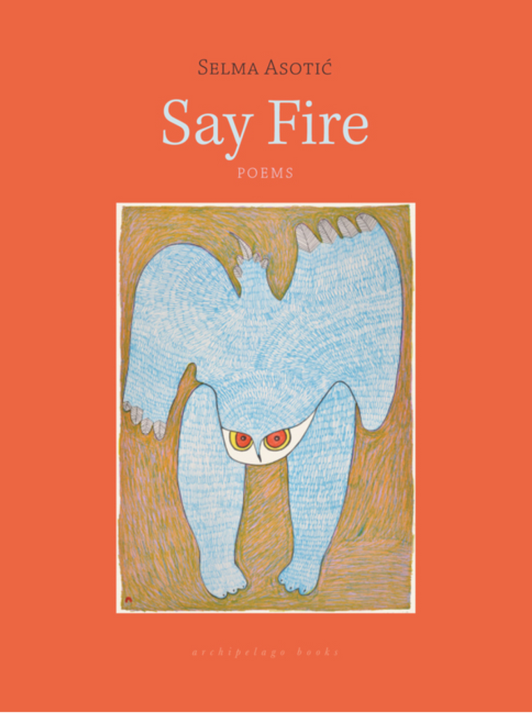 Say Fire by Selma Asotic
