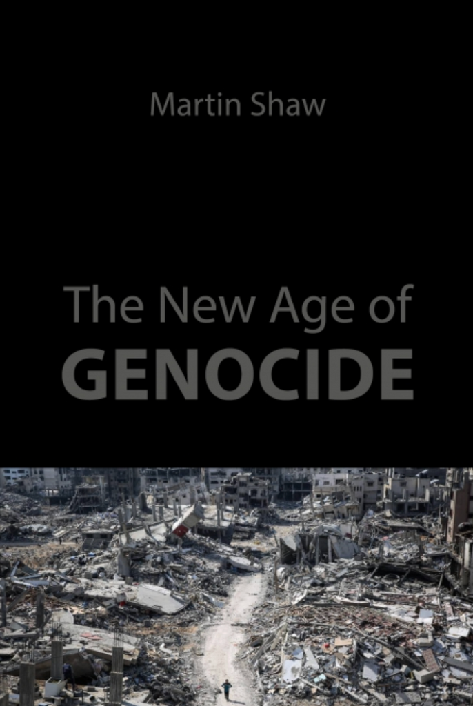 The New Age of Genocide: Intellectual and Political Challenges After Gaza by Martin Shaw