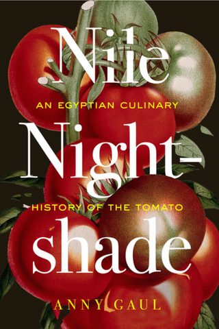Nile Nightshade: An Egyptian Culinary History of the Tomato by Anny Gaul