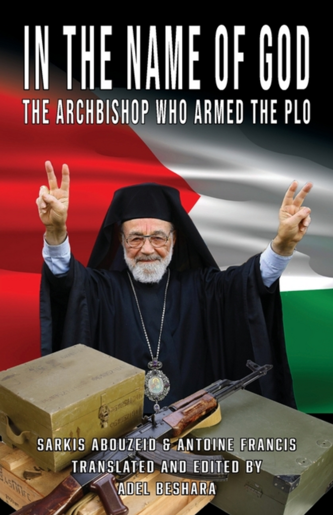 In the Name of God: The Archbishop Who Armed the PLO by Adel Beshara