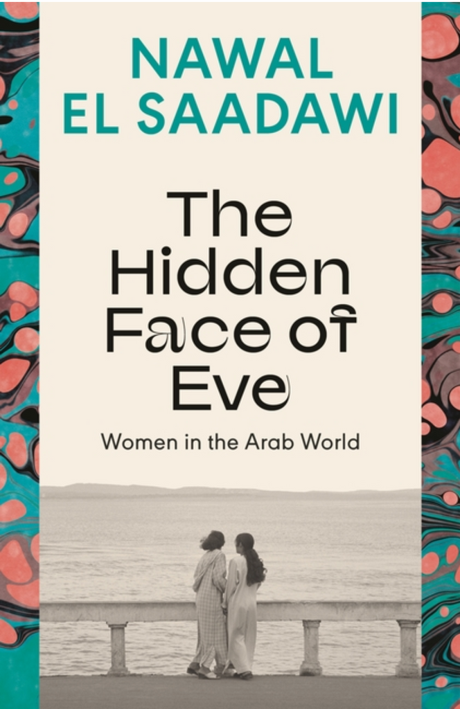 The Hidden Face of Eve: Women in the Arab World by Nawal El Saadawi