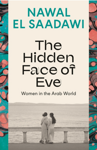 The Hidden Face of Eve: Women in the Arab World by Nawal El Saadawi