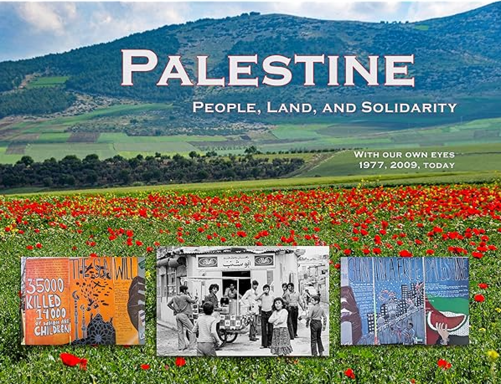 Palestine - People, Land, and Solidarity: With Our Own Eyes 1977, 2009, Today by Barbara Taam and LiMin Taam
