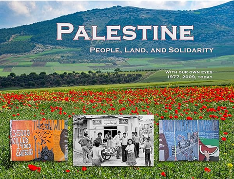 Palestine - People, Land, and Solidarity: With Our Own Eyes 1977, 2009, Today by Barbara Taam and LiMin Taam