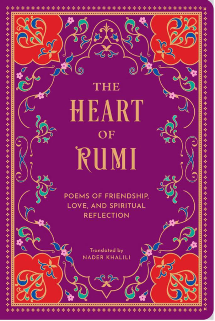 The Heart of Rumi: Poems of Friendship, Love, and Spiritual Reflection