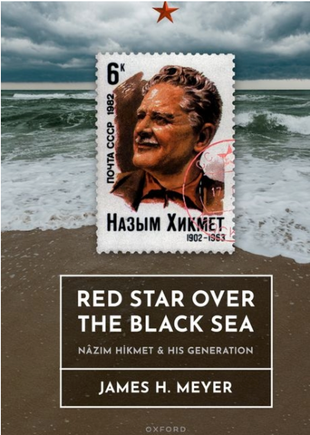 Red Star Over the Black Sea: Nâzım Hikmet and His Generation by James H. Meyer