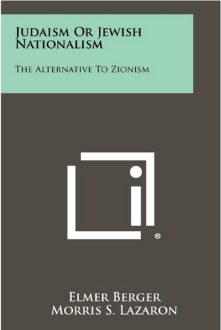 Judaism Or Jewish Nationalism: The Alternative To Zionism by Elmer Berger