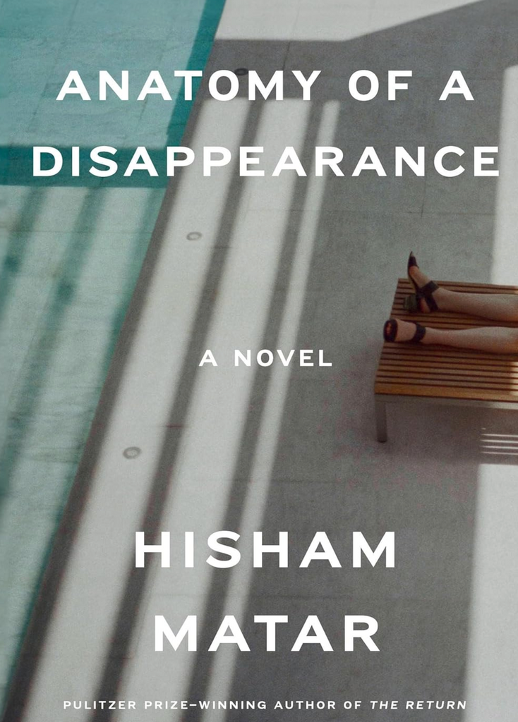 Anatomy of a Disappearance: A Novel by Hisham Matar