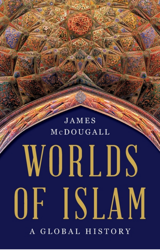 Worlds of Islam: A Global History by James McDougall