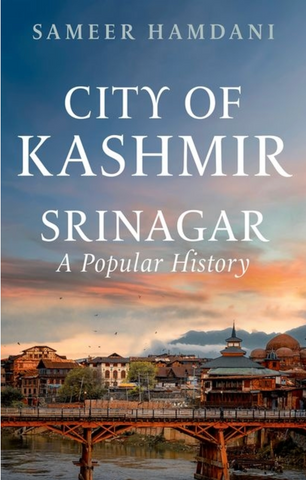 City of Kashmir: Srinagar, a Popular History by Sameer Hamdani