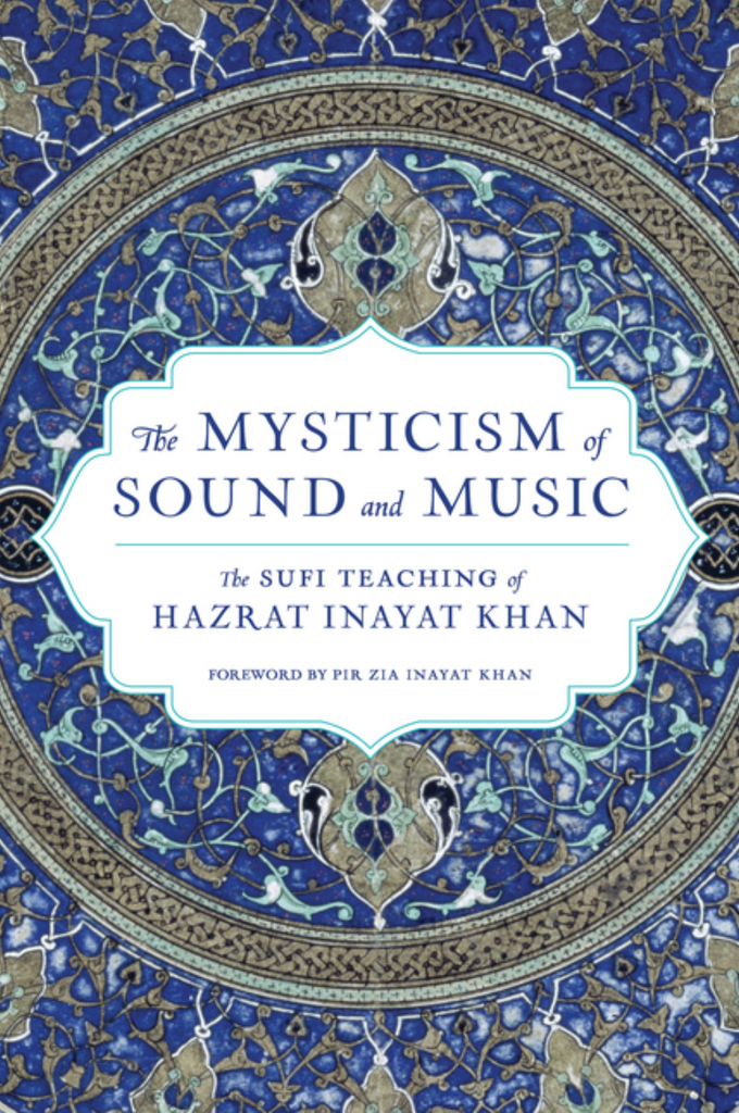 The Mysticism of Sound and Music: The Sufi Teaching of Hazrat Inayat Khan