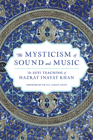 The Mysticism of Sound and Music: The Sufi Teaching of Hazrat Inayat Khan