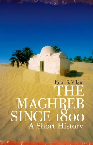 The Maghreb Since 1800 by Knut S. Vikør