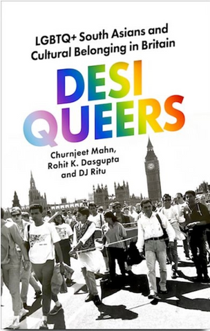 Desi Queers: LGBTQ+ South Asians and Cultural Belonging in Britain