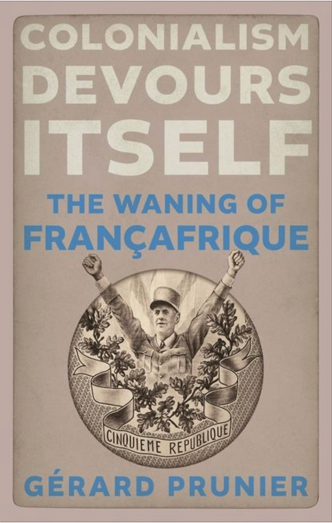 Colonialism Devours Itself: The Waning of Françafrique by Gérard Prunier