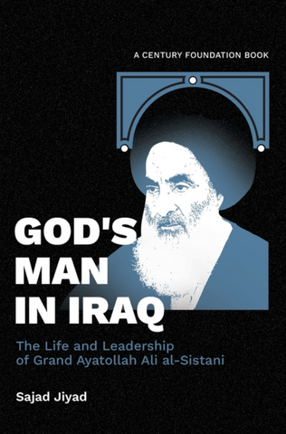 God's Man in Iraq: The Life and Leadership of Grand Ayatollah Ali al-Sistani by Sajad Jiyad