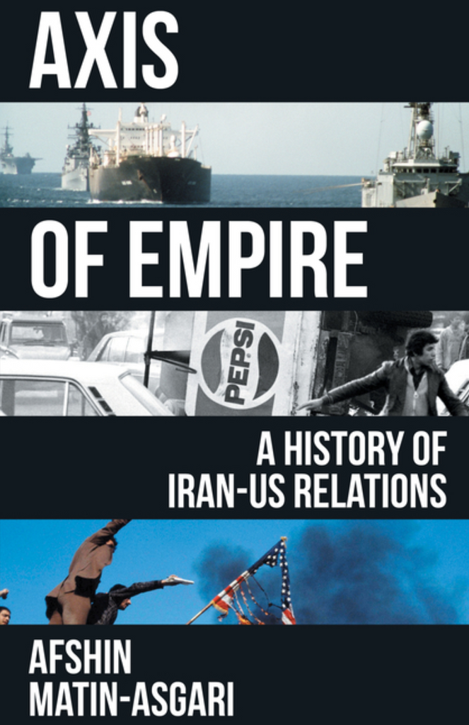 Axis of Empire: A History of Iran-US Relations by Afshin Matin-Asgari