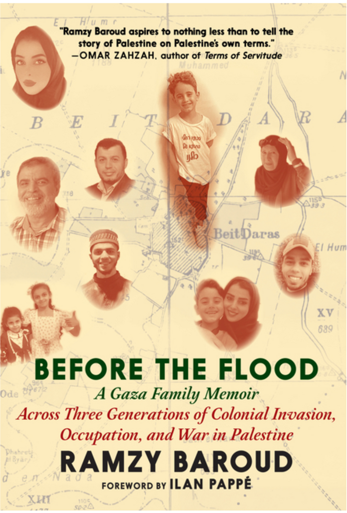 Before the Flood: A Gaza Family Memoir Across Three Generations of Colonial Invasion, Occupation, and War in Palestine by Ramzy Baroud