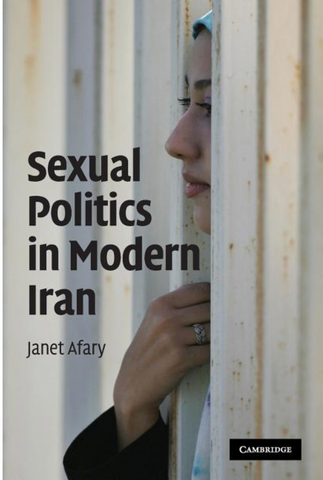 Sexual Politics in Modern Iran by Janet Afary