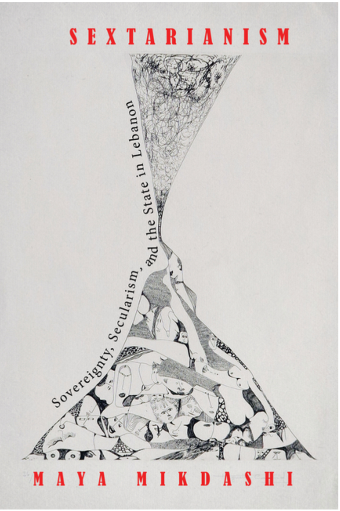 Sextarianism: Sovereignty, Secularism, and the State in Lebanon by Maya Mikdashi