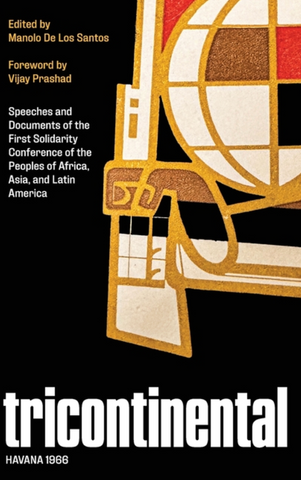 Tricontinental, Havana 1966: Speeches and Documents of the First Solidarity Conference of the Peoples for Africa, Asia, and Latin America edited by Manolo de los Santos