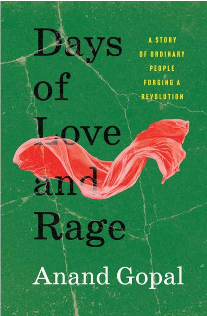 Days of Love and Rage: A Story of Ordinary People Forging a Revolution by Anand Gopal