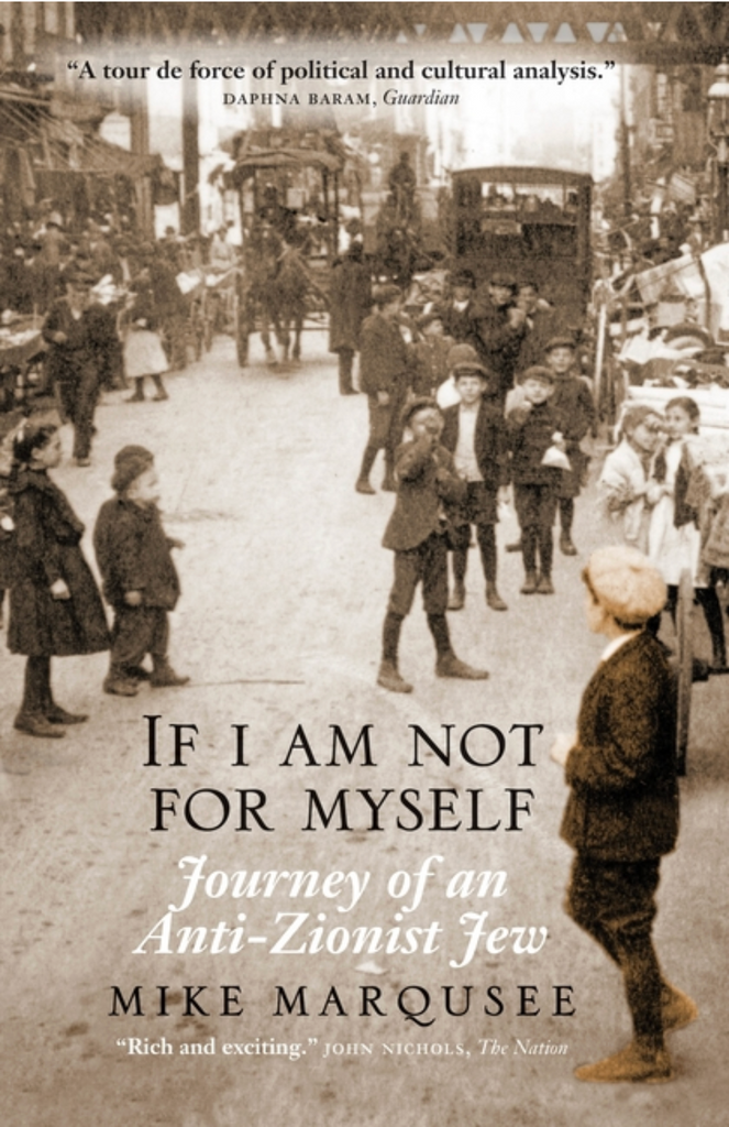 If I Am Not For Myself: Journey of an Anti-Zionist Jew by Mike Marqusee