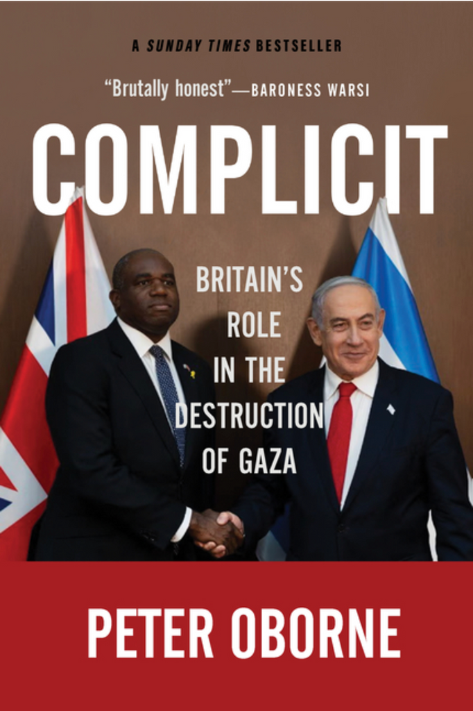 Complicit: Britain's Role in the Destruction of Gaza by Peter Oborne