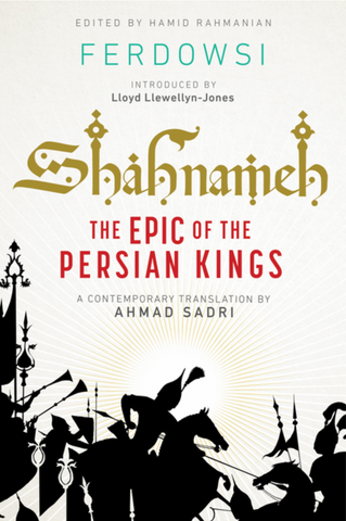 Shahnameh: The Epic of the Persian Kings: A New Translation by Ahmad Sadri