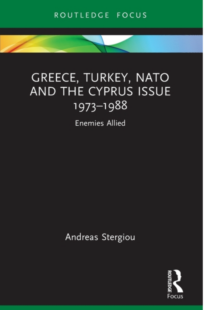 Greece, Turkey, NATO and the Cyprus Issue 1973-1988: Enemies Allied by Andreas Stergiou